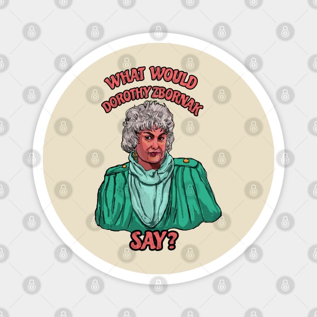 What would Dorothy Zbornak do? Magnet by TijanaD